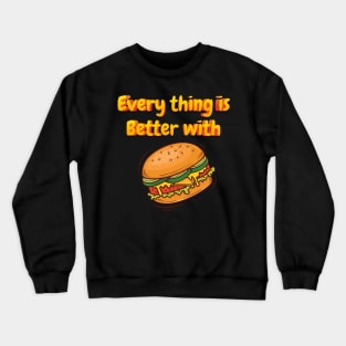 Everything is better with hamburger Crewneck Sweatshirt